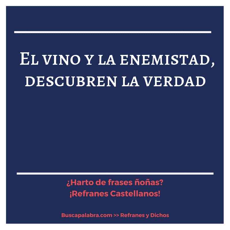 el vino y la enemistad, descubren la verdad - Refrán Español