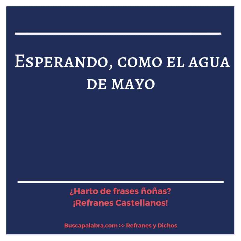 esperando, como el agua de mayo - Refrán Español