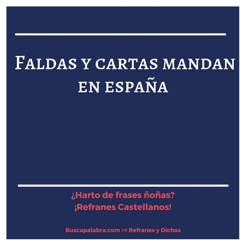 faldas y cartas mandan en españa - Refrán Español