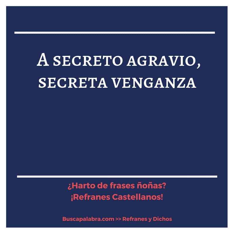 a secreto agravio, secreta venganza - Refrán Español