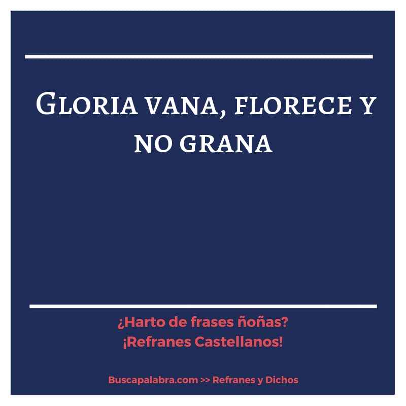 gloria vana, florece y no grana - Refrán Español