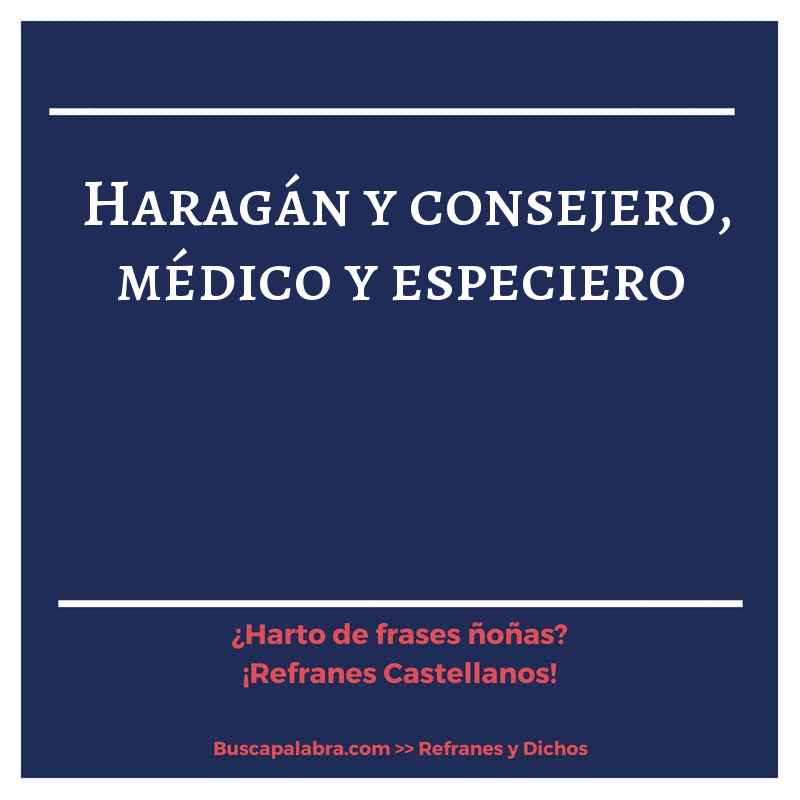 haragán y consejero, médico y especiero - Refrán Español