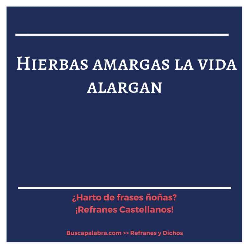 hierbas amargas la vida alargan - Refrán Español