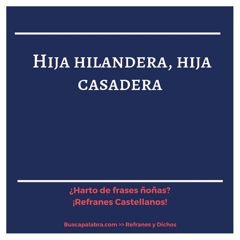 hija hilandera, hija casadera - Refrán Español