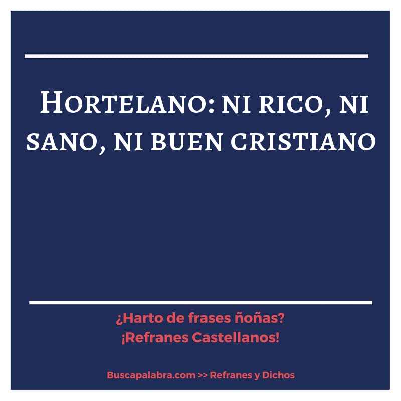 hortelano: ni rico, ni sano, ni buen cristiano - Refrán Español
