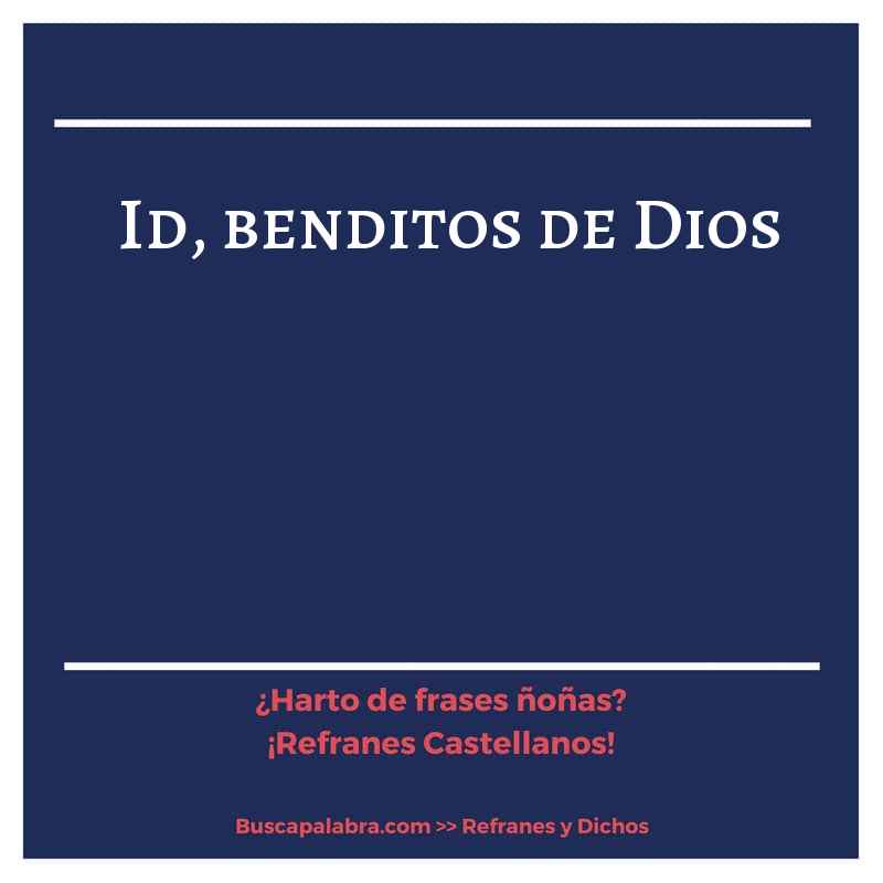 id, benditos de Dios - Refrán Español