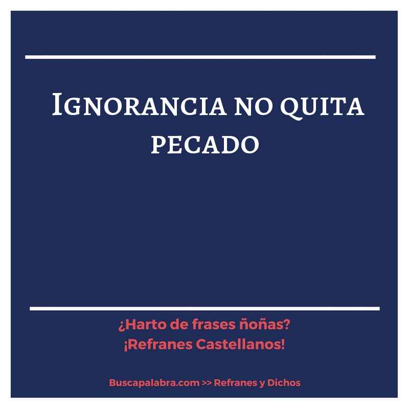 ignorancia no quita pecado - Refrán Español