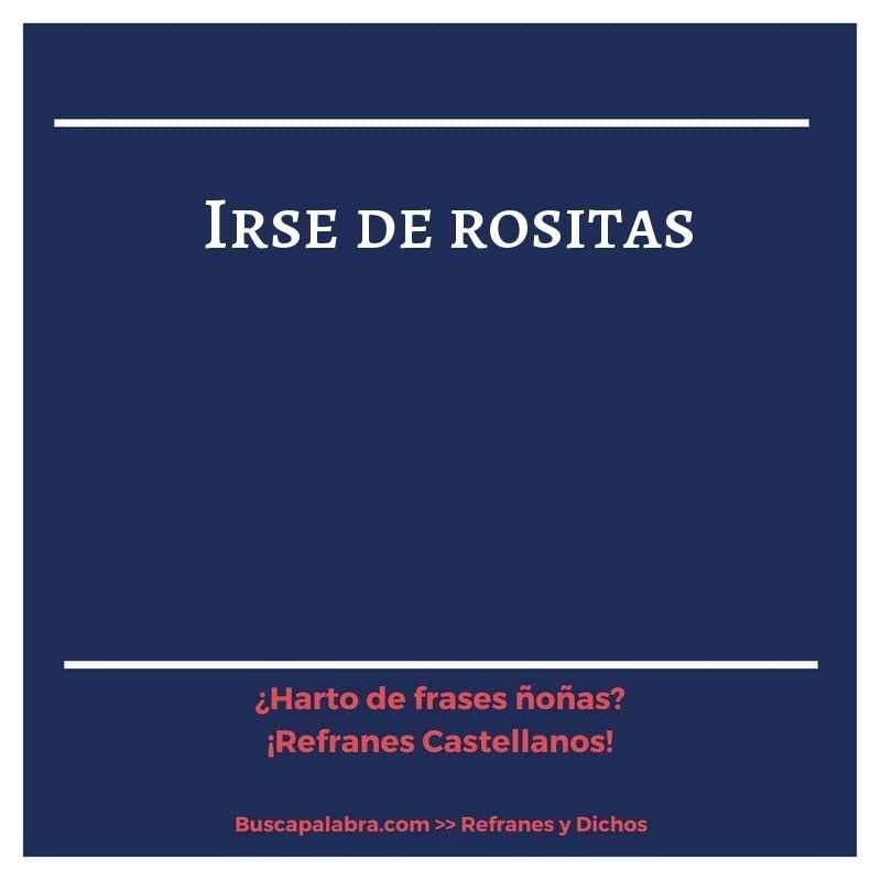 irse de rositas - Refrán Español
