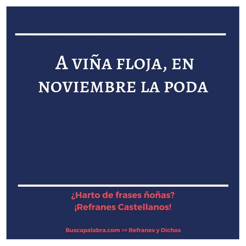 a viña floja, en noviembre la poda - Refrán Español