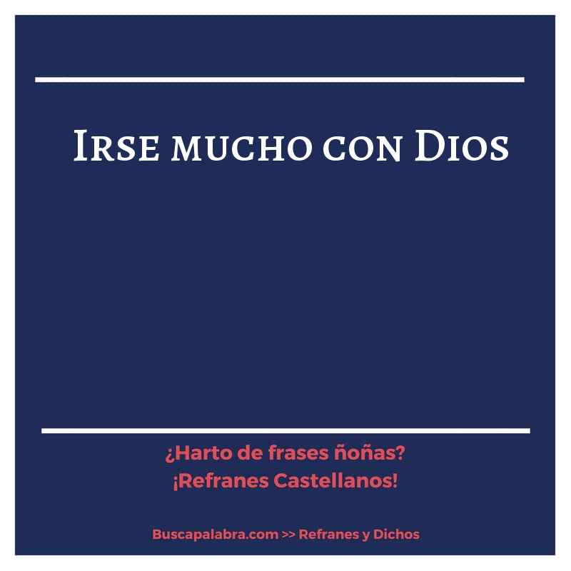 irse mucho con Dios - Refrán Español