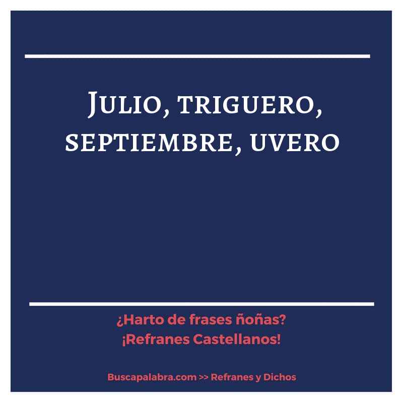 julio, triguero, septiembre, uvero - Refrán Español