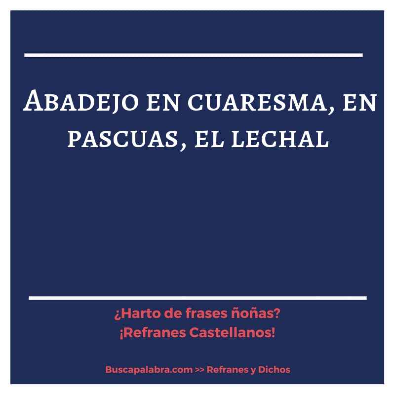 abadejo en cuaresma, en pascuas, el lechal - Refrán Español