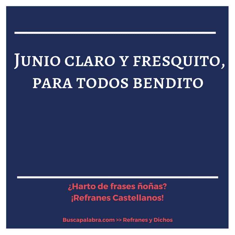 junio claro y fresquito, para todos bendito - Refrán Español