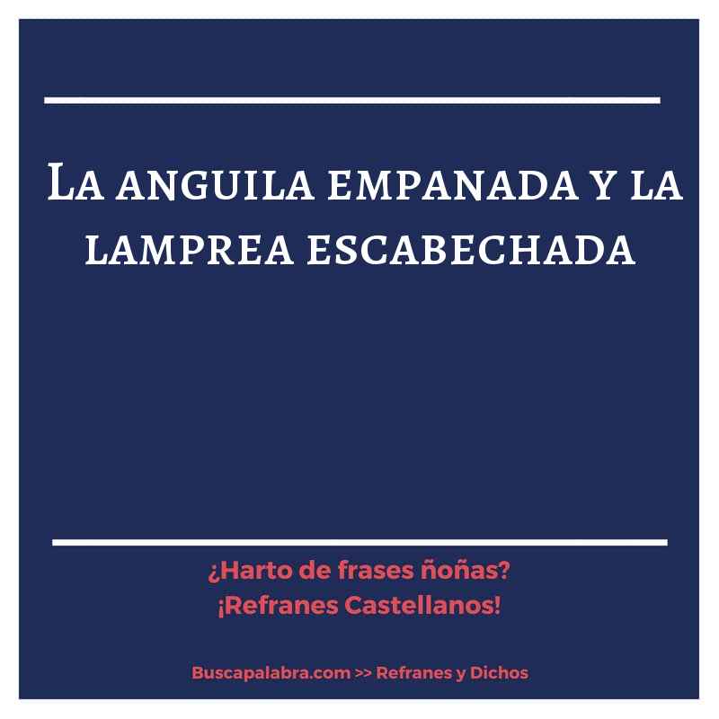 la anguila empanada y la lamprea escabechada - Refrán Español