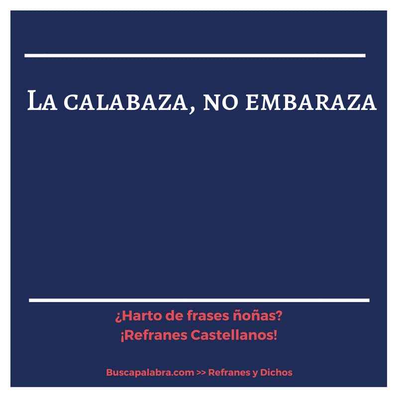 la calabaza, no embaraza - Refrán Español
