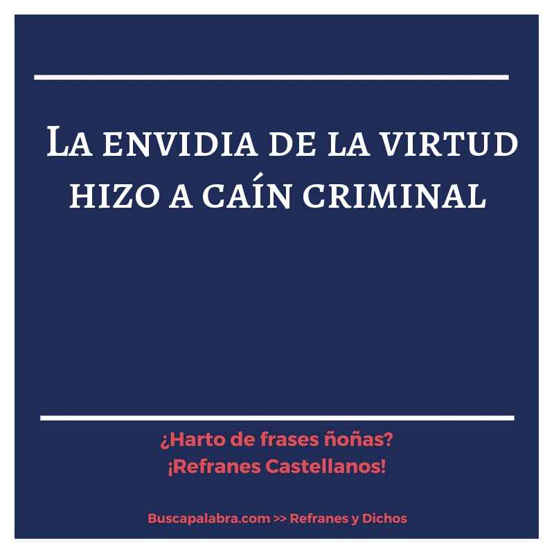 la envidia de la virtud hizo a caín criminal - Refrán Español