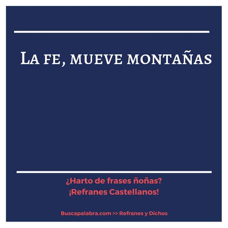 la fe, mueve montañas - Refrán Español