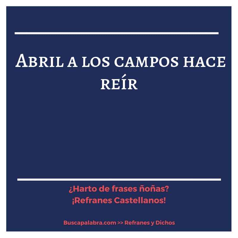 abril a los campos hace reír - Refrán Español