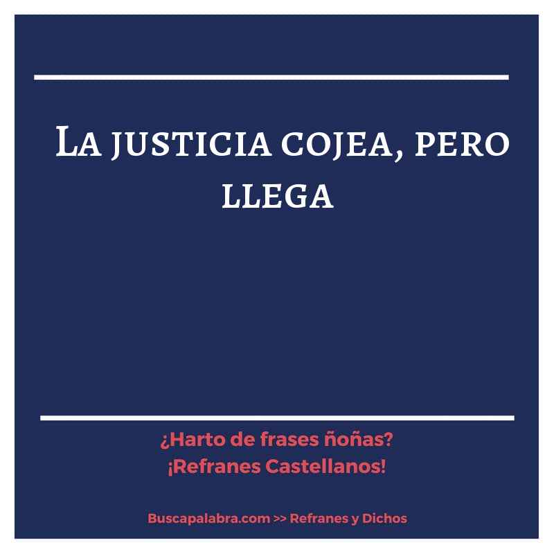 la justicia cojea, pero llega - Refrán Español