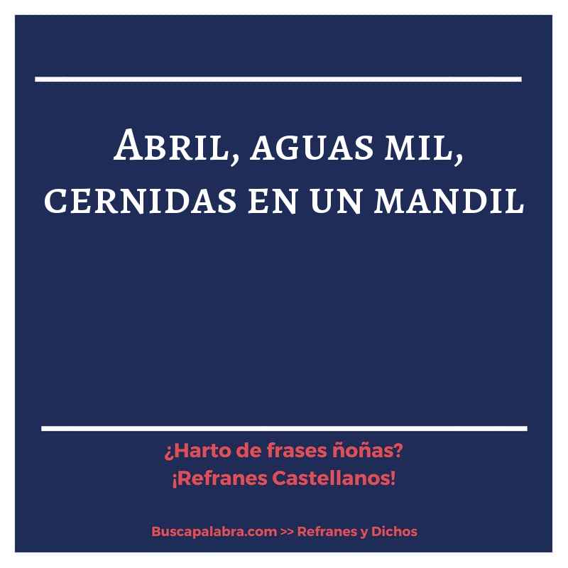 abril, aguas mil, cernidas en un mandil - Refrán Español
