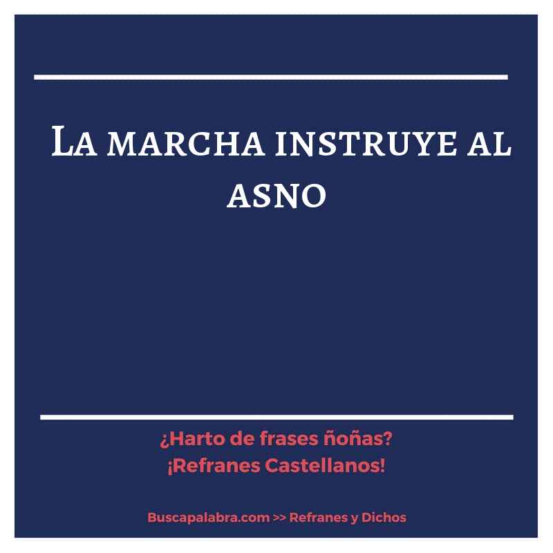 la marcha instruye al asno - Refrán Español