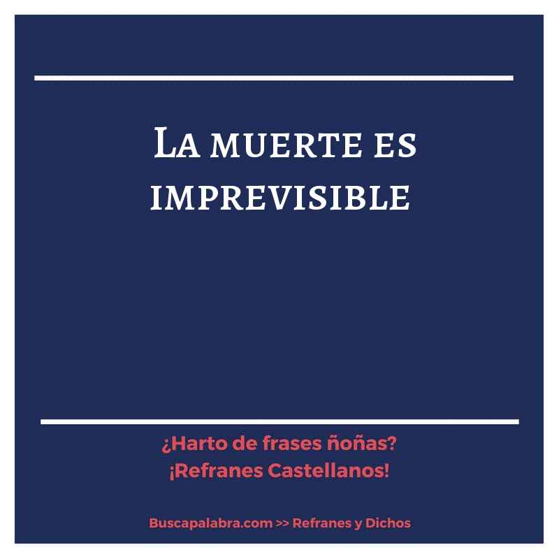 la muerte es imprevisible - Refrán Español