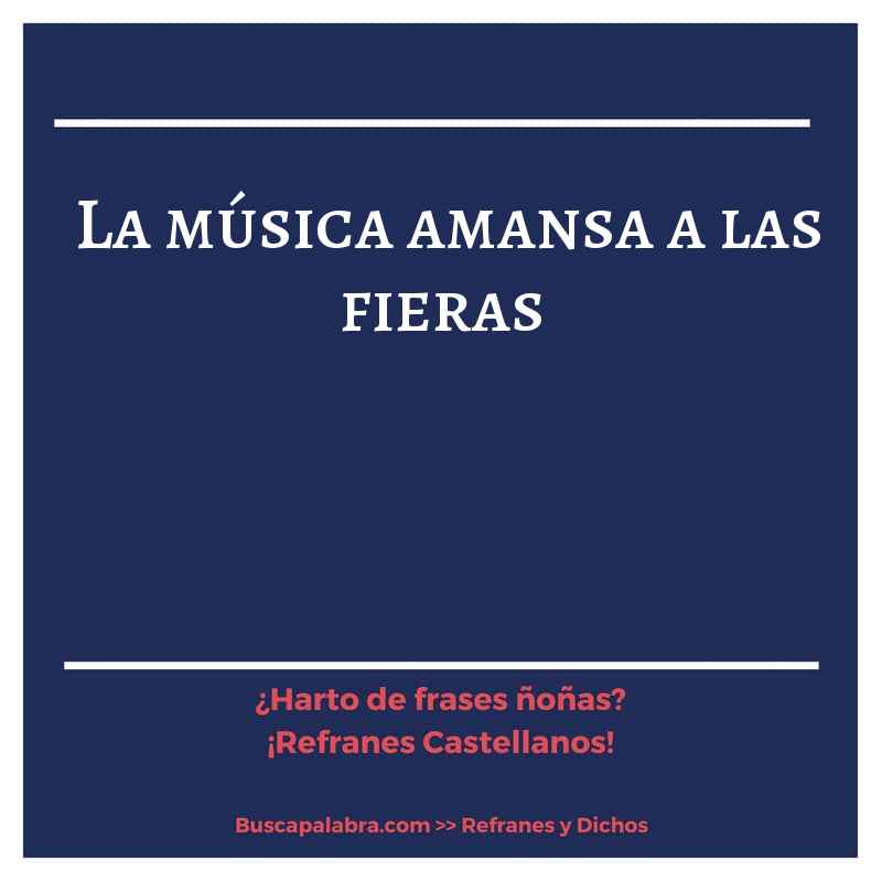la música amansa a las fieras - Refrán Español