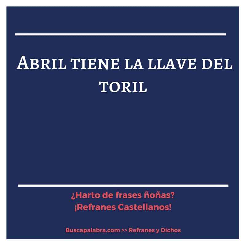 abril tiene la llave del toril - Refrán Español