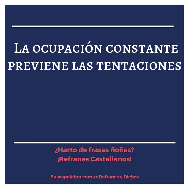 la ocupación constante previene las tentaciones - Refrán Español