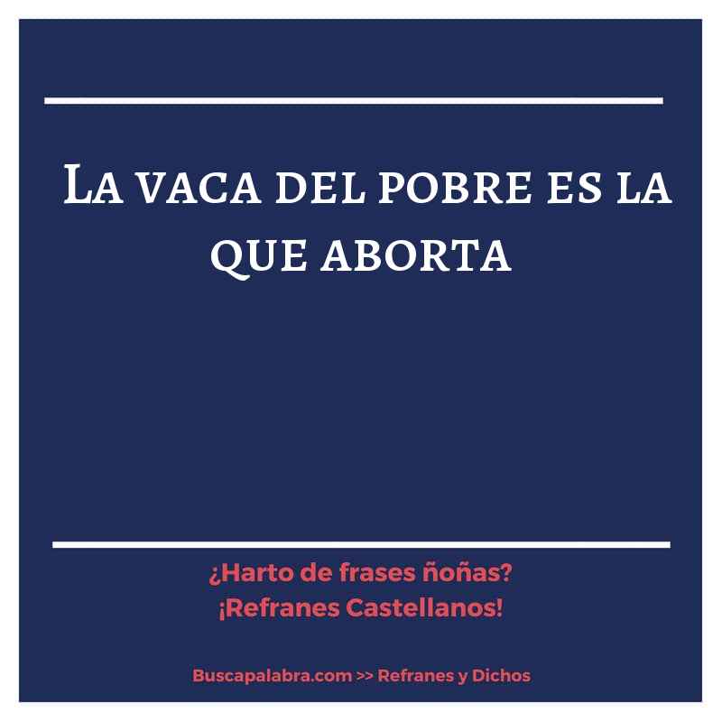 la vaca del pobre es la que aborta - Refrán Español