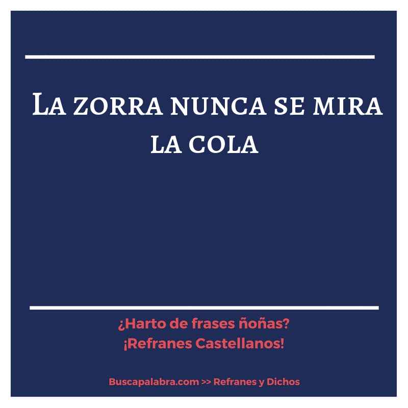 la zorra nunca se mira la cola - Refrán Español