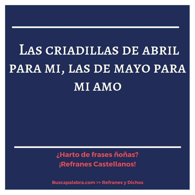 las criadillas de abril para mi, las de mayo para mi amo - Refrán Español