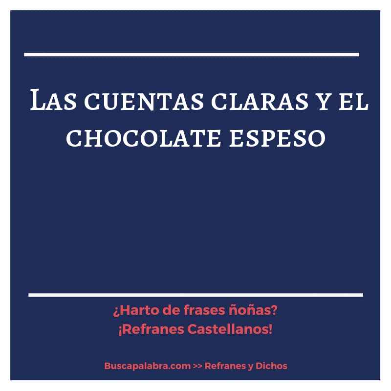las cuentas claras y el chocolate espeso - Refrán Español