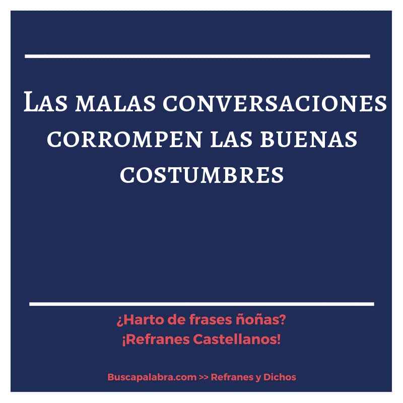 las malas conversaciones corrompen las buenas costumbres - Refrán Español