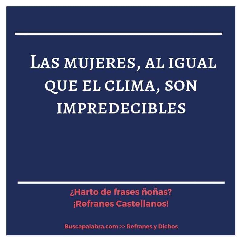 las mujeres, al igual que el clima, son impredecibles - Refrán Español