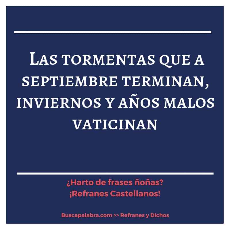 las tormentas que a septiembre terminan, inviernos y años malos vaticinan - Refrán Español