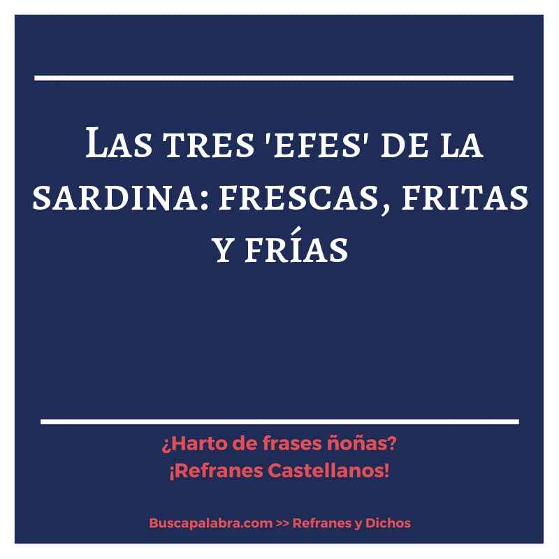 las tres 'efes' de la sardina: frescas, fritas y frías - Refrán Español
