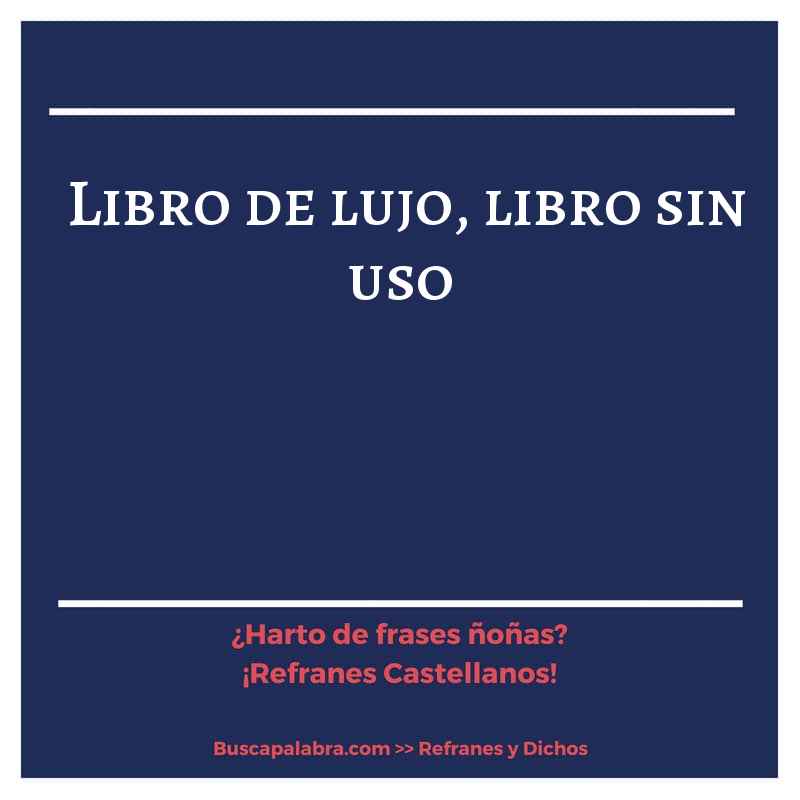 libro de lujo, libro sin uso - Refrán Español