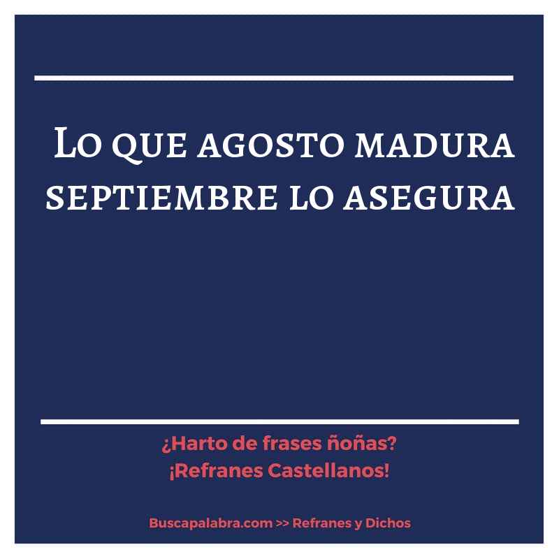 lo que agosto madura septiembre lo asegura - Refrán Español