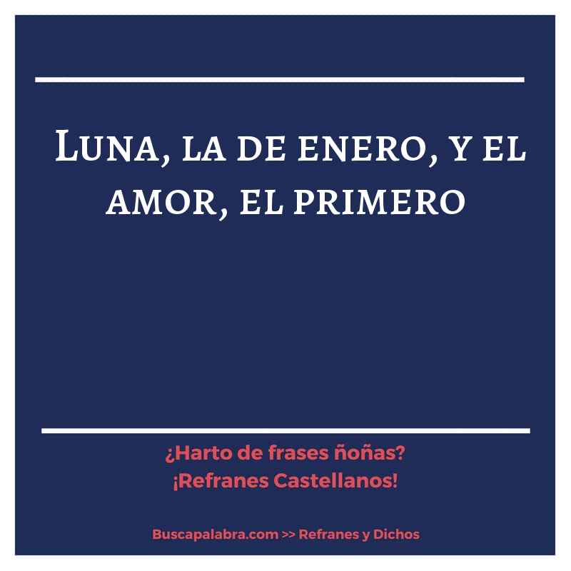 luna, la de enero, y el amor, el primero - Refrán Español