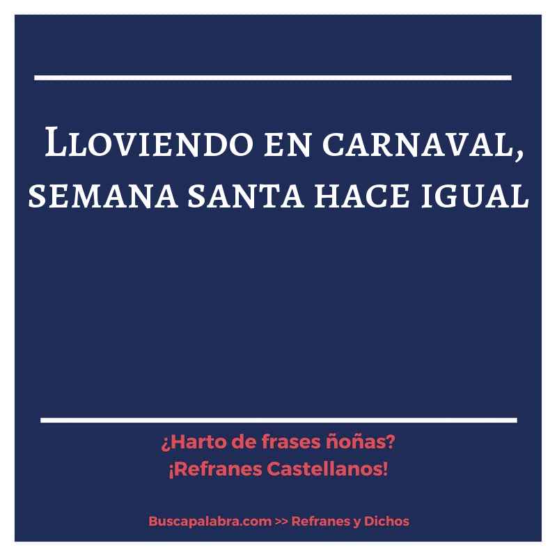 lloviendo en carnaval, semana santa hace igual - Refrán Español