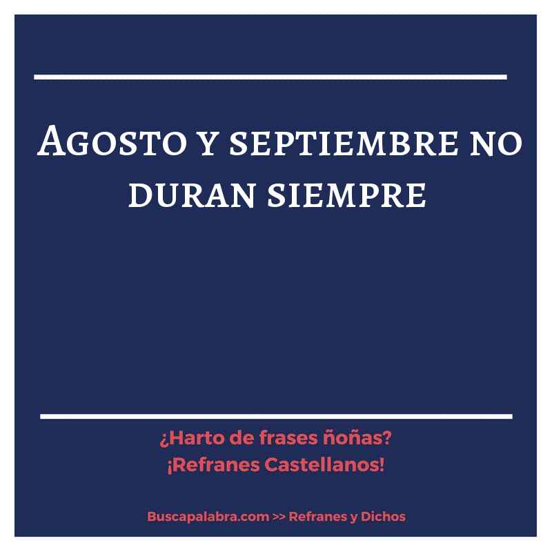 agosto y septiembre no duran siempre - Refrán Español