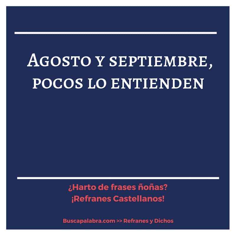 agosto y septiembre, pocos lo entienden - Refrán Español