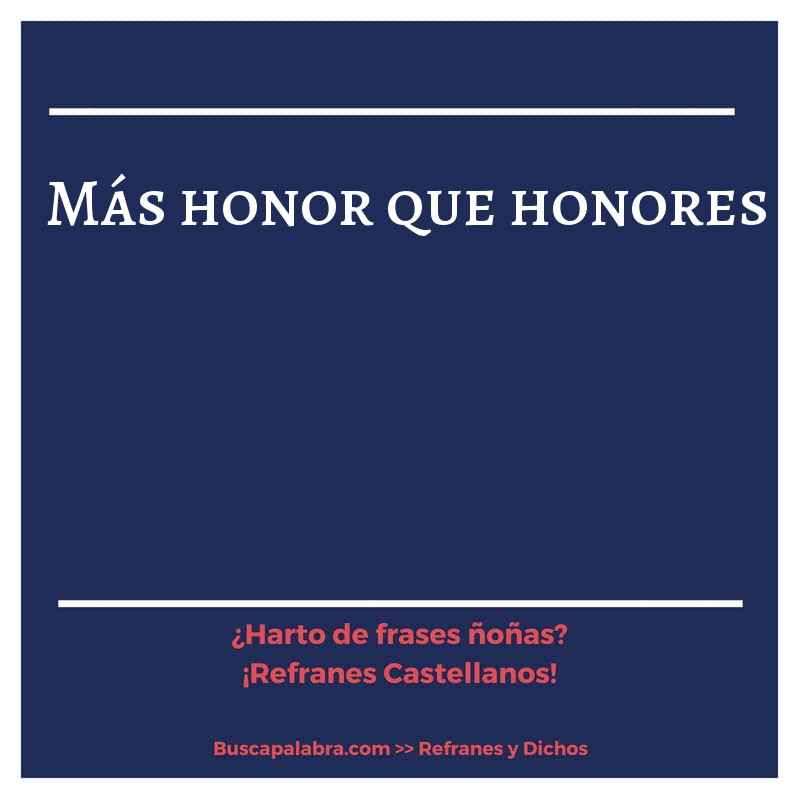más honor que honores - Refrán Español