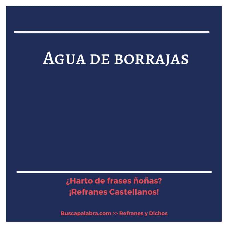 agua de borrajas - Refrán Español