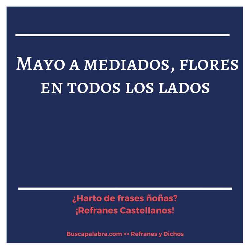 mayo a mediados, flores en todos los lados - Refrán Español