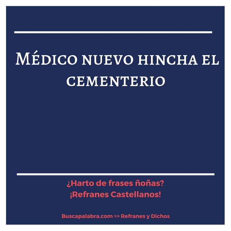 médico nuevo hincha el cementerio - Refrán Español