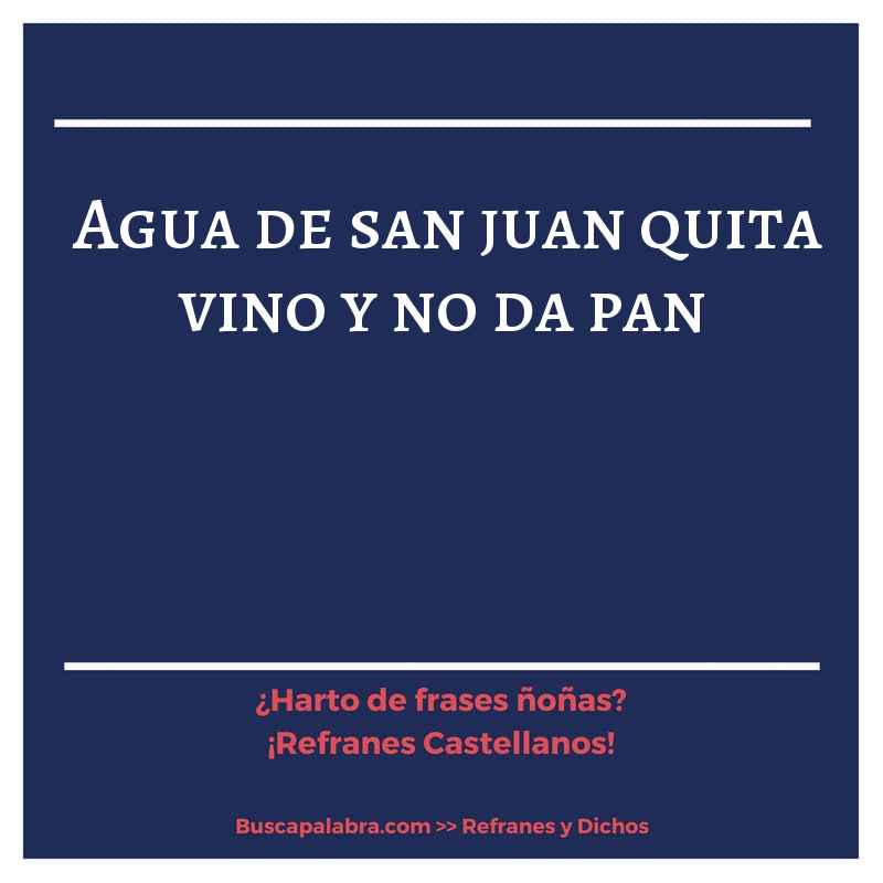 agua de san juan quita vino y no da pan - Refrán Español