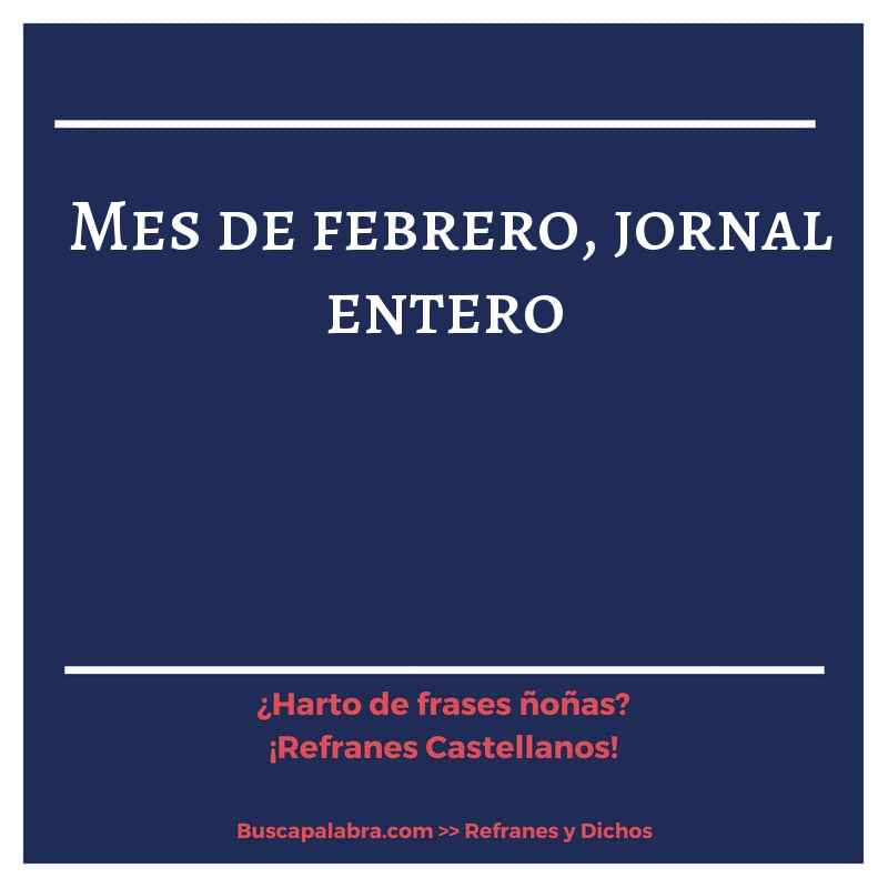 mes de febrero, jornal entero - Refrán Español