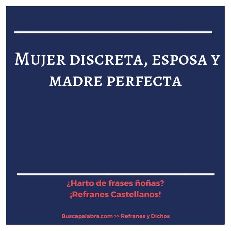mujer discreta, esposa y madre perfecta - Refrán Español